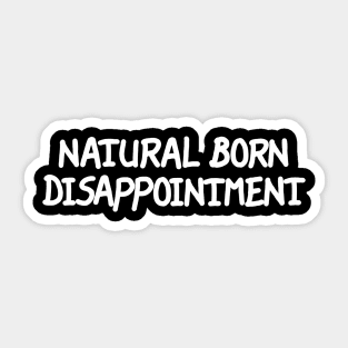 Natural Born Disappointment Sticker